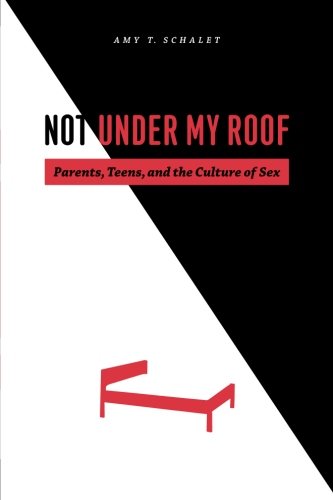 Book Cover Not Under My Roof: Parents, Teens, and the Culture of Sex