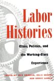 Book Cover Labor Histories: Class, Politics, and the Working-Class Experience (Working Class in American History)