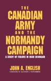 Book Cover The Canadian Army and the Normandy Campaign: A Study of Failure in High Command