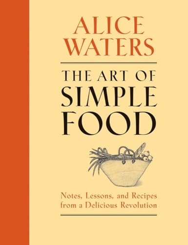 Book Cover The Art of Simple Food: Notes, Lessons, and Recipes from a Delicious Revolution: A Cookbook
