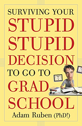 Book Cover Surviving Your Stupid, Stupid Decision to Go to Grad School