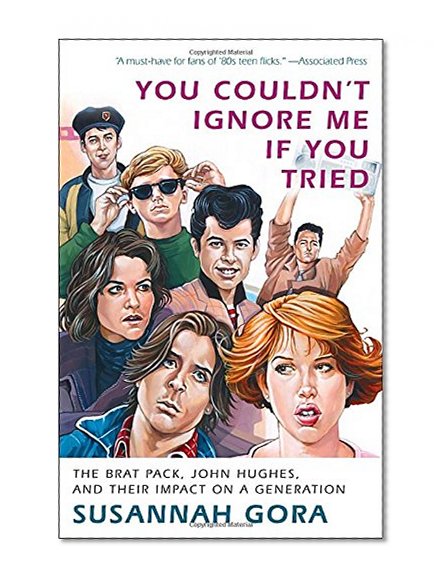 Book Cover You Couldn't Ignore Me If You Tried: The Brat Pack, John Hughes, and Their Impact on a Generation