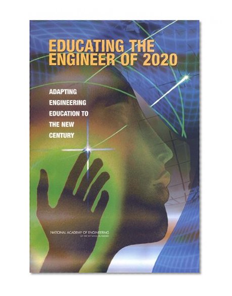 Book Cover Educating the Engineer of 2020:: Adapting Engineering Education to the New Century