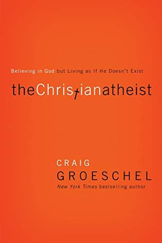 Book Cover The Christian Atheist: Believing in God but Living As If He Doesn't Exist
