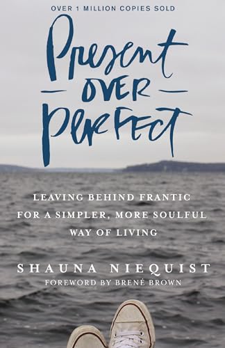 Book Cover Present Over Perfect: Leaving Behind Frantic for a Simpler, More Soulful Way of Living