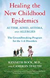 Book Cover Healing the New Childhood Epidemics: Autism, ADHD, Asthma, and Allergies: The Groundbreaking Program for the 4-A Disorders
