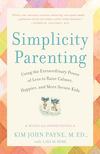 Book Cover Simplicity Parenting: Using the Extraordinary Power of Less to Raise Calmer, Happier, and More Secure Kids