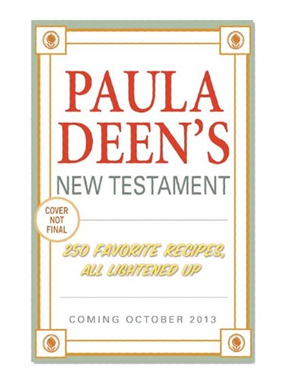 Book Cover Paula Deen's New Testament: 250 Favorite Recipes, All Lightened Up