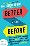 Book Cover Better Than Before: What I Learned About Making and Breaking Habits--to Sleep More, Quit Sugar, Procrastinate Less, and Generally Build a Happier Life