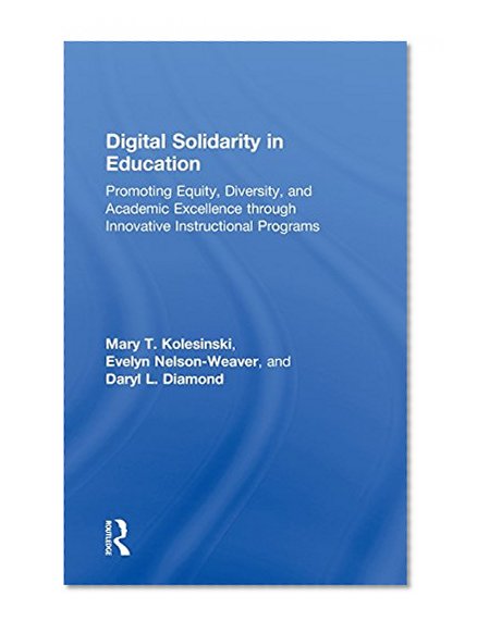 Book Cover Digital Solidarity in Education: Promoting Equity, Diversity, and Academic Excellence through Innovative Instructional Programs