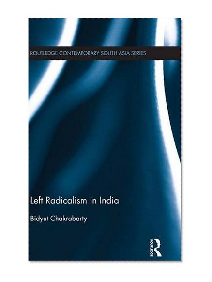 Book Cover Left Radicalism in India (Routledge Studies in South Asian Politics)