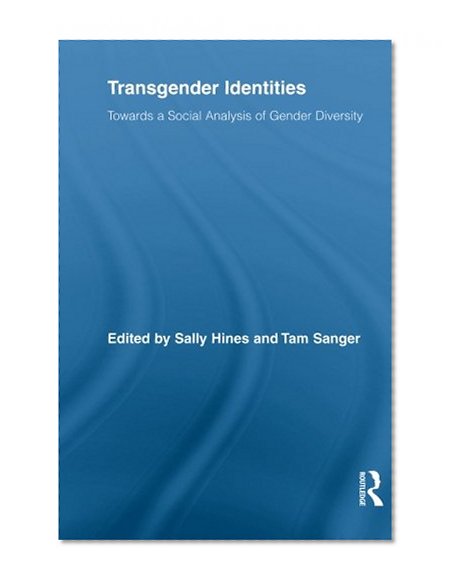 Book Cover Transgender Identities: Towards a Social Analysis of Gender Diversity (Routledge Research in Gender and Society)