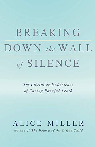 Book Cover Breaking Down the Wall of Silence: The Liberating Experience of Facing Painful Truth
