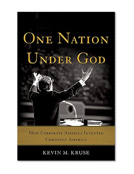 Book Cover One Nation Under God: How Corporate America Invented Christian America