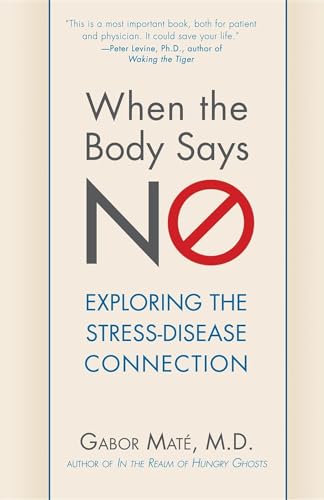 Book Cover When the Body Says No: Exploring the Stress-Disease Connection
