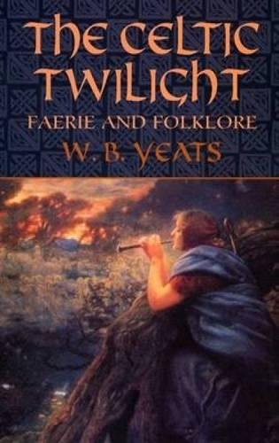 Book Cover The Celtic Twilight: Faerie and Folklore (Celtic, Irish)