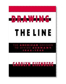 Book Cover Drawing the Line: The American Decision to Divide Germany, 1944-1949