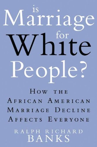 Book Cover Is Marriage for White People?: How the African American Marriage Decline Affects Everyone