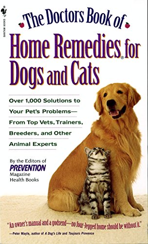 Book Cover The Doctors Book of Home Remedies for Dogs and Cats: Over 1,000 Solutions to Your Pet's Problems - From Top Vets, Trainers, Breeders, and Other Animal Experts
