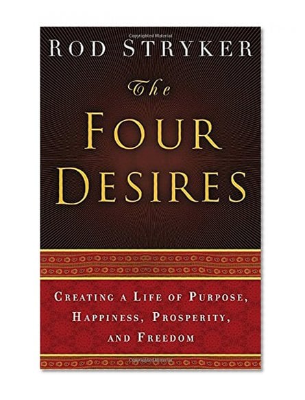 Book Cover The Four Desires: Creating a Life of Purpose, Happiness, Prosperity, and Freedom