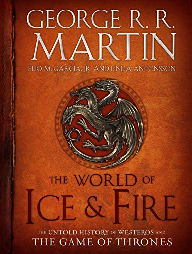 Book Cover The World of Ice and Fire: The Untold History of the World of A Game of Thrones
