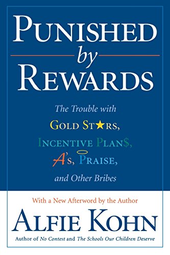 Book Cover Punished by Rewards: The Trouble with Gold Stars, Incentive Plans, A's, Praise, and Other Bribes