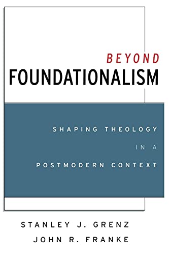 Book Cover Beyond Foundationalism: Shaping Theology in a Postmodern Context