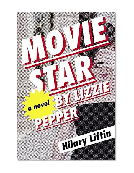 Book Cover Movie Star by Lizzie Pepper: A Novel