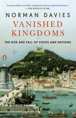 Book Cover Vanished Kingdoms: The Rise and Fall of States and Nations