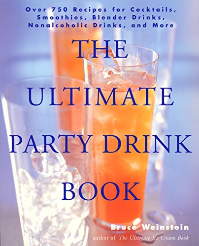Book Cover The Ultimate Party Drink Book: Over 750 Recipes For Cocktails, Smoothies, Blender Drinks, Non-Alcoholic Drinks, And More