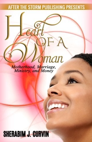 Book Cover Heart of a Woman (After the Storm Publishing Presents): Motherhood, Marriage, Ministry and Money