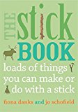 Book Cover The Stick Book: Loads of things you can make or do with a stick (Going Wild)