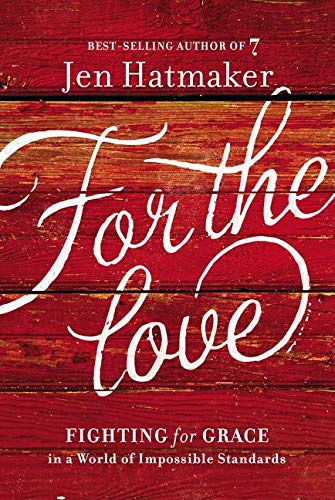 Book Cover For the Love: Fighting for Grace in a World of Impossible Standards