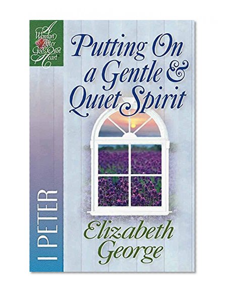 Book Cover Putting On a Gentle & Quiet Spirit: 1 Peter (A Woman After God's Own Heart®)