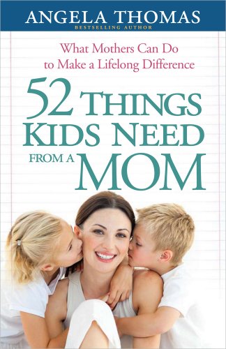 Book Cover 52 Things Kids Need from a Mom: What Mothers Can Do to Make a Lifelong Difference