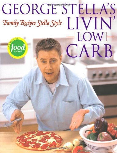 Book Cover George Stella's Livin' Low Carb: Family Recipes Stella Style