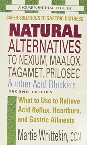 Book Cover Natural Alternatives to Nexium, Maalox, Tagament, Prilosec & Other Acid Blockers: What to Use to Relieve Acid Reflux, Heartburn, and Gastric Ailments