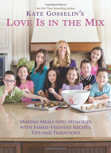 Book Cover Kate Gosselin's Love Is in the Mix: Making Meals into Memories With Family-Friendly Recipes, Tips and Traditions