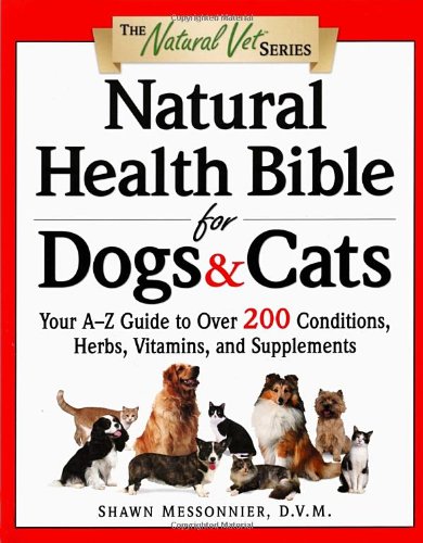 Book Cover Natural Health Bible for Dogs & Cats : Your A-Z Guide to Over 200 Conditions, Herbs, Vitamins, and Supplements