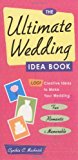 Book Cover The Ultimate Wedding Idea Book: 1,001 Creative Ideas to Make Your Wedding Fun, Romantic, and Memorable