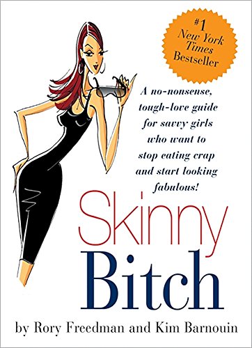 Book Cover Skinny Bitch: A No-Nonsense, Tough-Love Guide for Savvy Girls Who Want To Stop Eating Crap and Start Looking Fabulous!