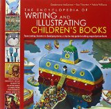 Book Cover The Encyclopedia of Writing and Illustrating Children's Books: From creating characters to developing stories, a step-by-step guide to making magical picture books