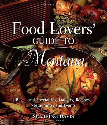Book Cover Food Lovers' Guide to® Montana: Best Local Specialties, Markets, Recipes, Restaurants, And Events (Food Lovers' Series)