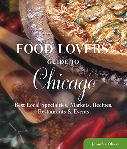 Book Cover Food Lovers' Guide toÂ® Chicago: Best Local Specialties, Markets, Recipes, Restaurants & Events (Food Lovers' Series)