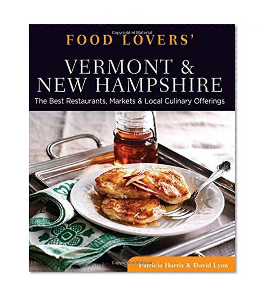 Book Cover Food Lovers' Guide to® Vermont & New Hampshire: The Best Restaurants, Markets & Local Culinary Offerings (Food Lovers' Series)