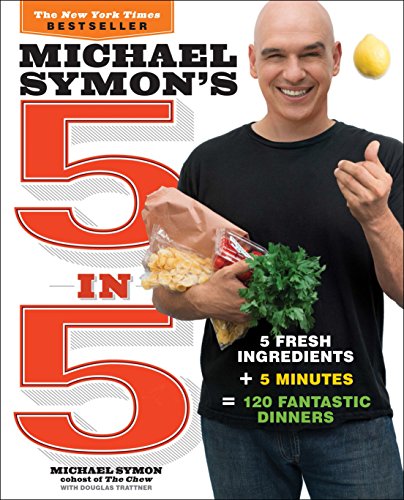 Book Cover Michael Symon's 5 in 5: 5 Fresh Ingredients + 5 Minutes = 120 Fantastic Dinners
