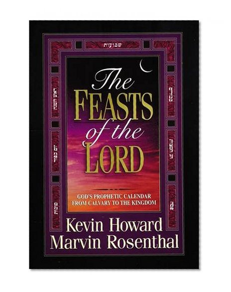 Book Cover The Feasts of the Lord: God's Prophetic Calendar from Calvary to the Kingdom