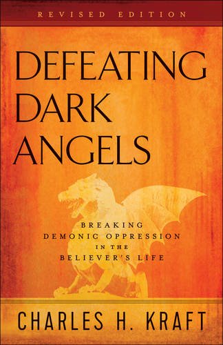 Book Cover Defeating Dark Angels: Breaking Demonic Oppression in the Believer's Life