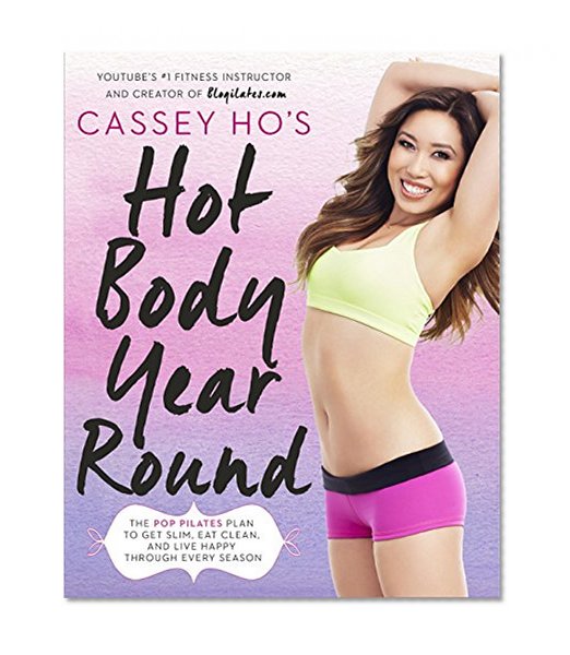 Book Cover Cassey Ho's Hot Body Year-Round: The POP Pilates Plan to Get Slim, Eat Clean, and Live Happy Through Every Season