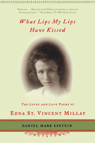 Book Cover What Lips My Lips Have Kissed: The Loves and Love Poems of Edna St. Vincent Millay